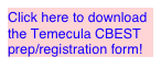 Click here to download the Temecula CBEST prep/registration form!
